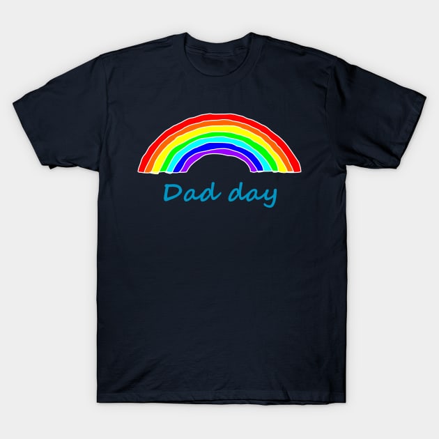 Dad Day Rainbow for Fathers Day T-Shirt by ellenhenryart